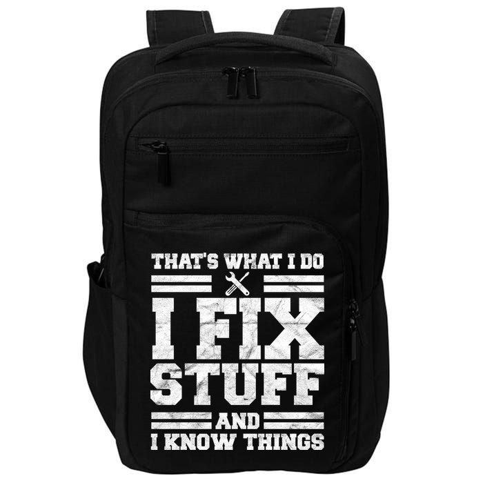 That's What I Do I Fix Stuff And I Know Things Funny Impact Tech Backpack