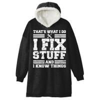 That's What I Do I Fix Stuff And I Know Things Funny Hooded Wearable Blanket