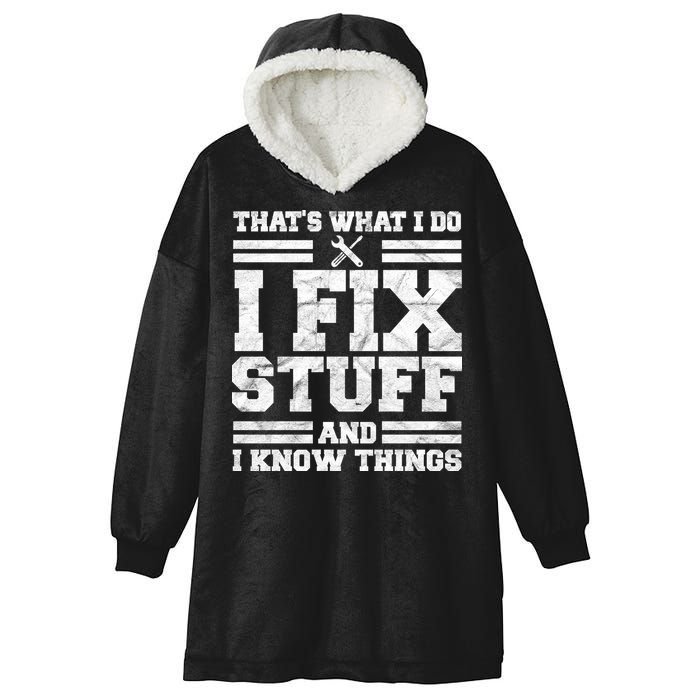That's What I Do I Fix Stuff And I Know Things Funny Hooded Wearable Blanket