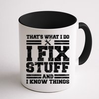 That's What I Do I Fix Stuff And I Know Things Funny Mug