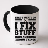 That's What I Do I Fix Stuff And I Know Things Funny Mug