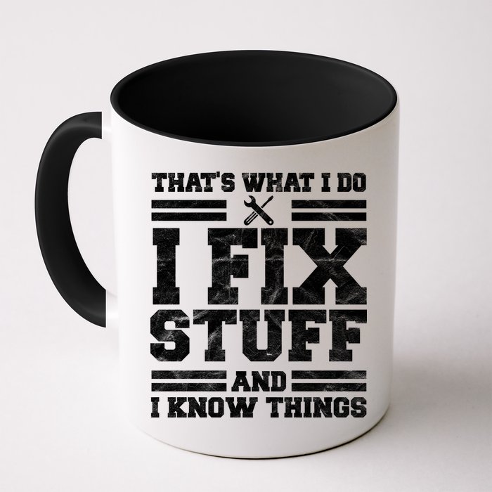 That's What I Do I Fix Stuff And I Know Things Funny Mug
