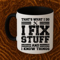 That's What I Do I Fix Stuff And I Know Things Funny Mug