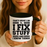 That's What I Do I Fix Stuff And I Know Things Funny Mug