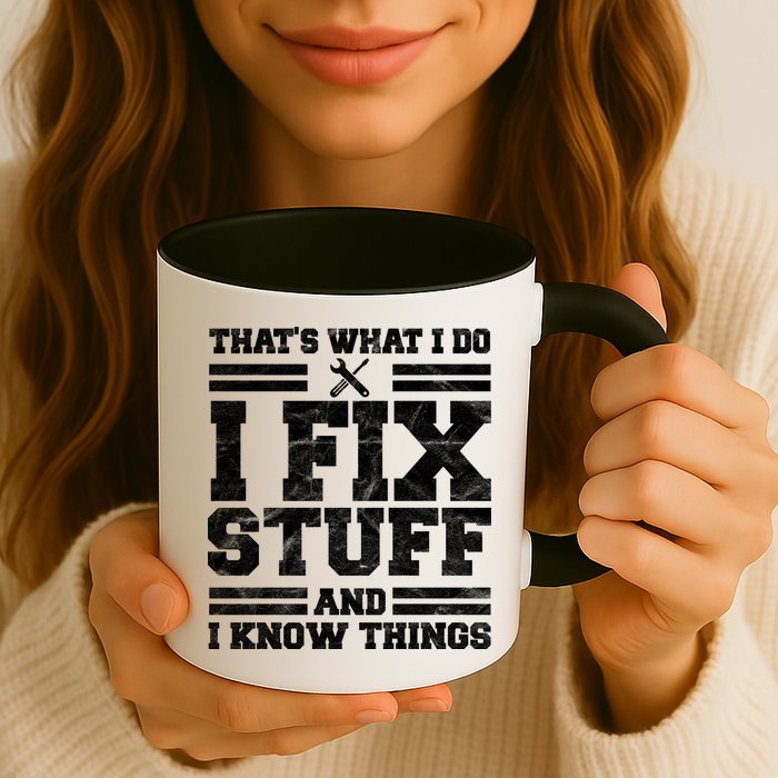 That's What I Do I Fix Stuff And I Know Things Funny Mug