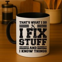 That's What I Do I Fix Stuff And I Know Things Funny Mug
