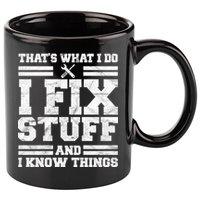 That's What I Do I Fix Stuff And I Know Things Funny 11oz C Handle Ceramic Mug