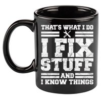 That's What I Do I Fix Stuff And I Know Things Funny 11oz C Handle Ceramic Mug
