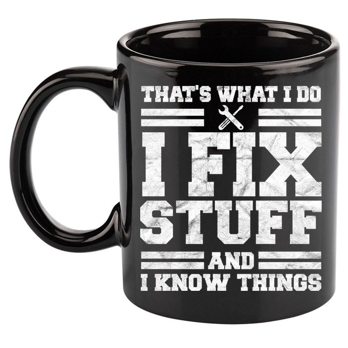 That's What I Do I Fix Stuff And I Know Things Funny 11oz C Handle Ceramic Mug