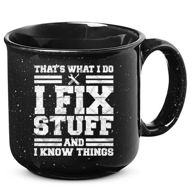 That's What I Do I Fix Stuff And I Know Things Funny 15oz Campfire Ceramic Mug