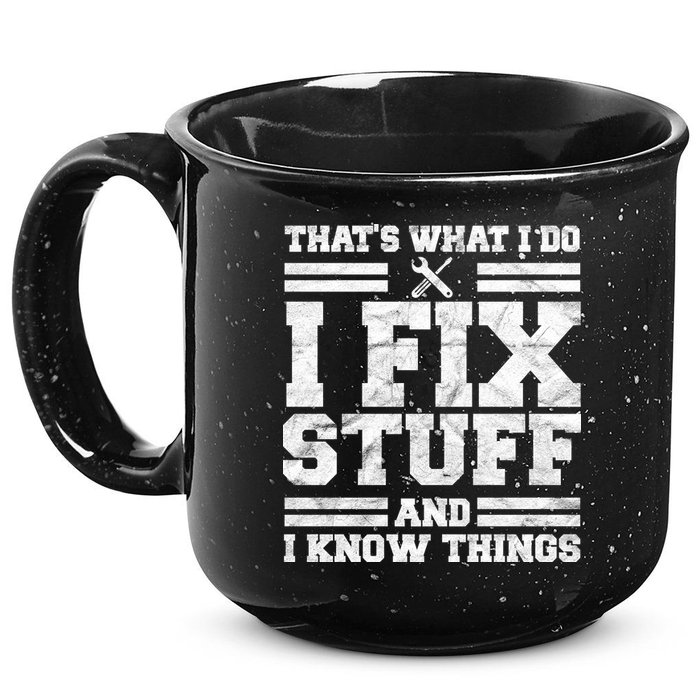 That's What I Do I Fix Stuff And I Know Things Funny 15oz Campfire Ceramic Mug