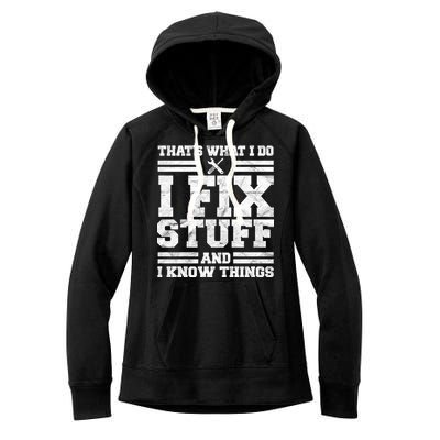 That's What I Do I Fix Stuff And I Know Things Funny Women's Fleece Hoodie