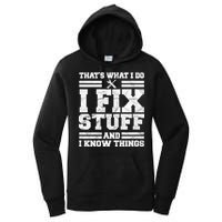 That's What I Do I Fix Stuff And I Know Things Funny Women's Pullover Hoodie