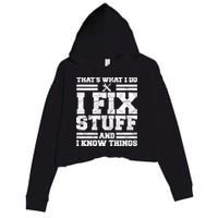 That's What I Do I Fix Stuff And I Know Things Funny Crop Fleece Hoodie