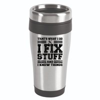 That's What I Do I Fix Stuff And I Know Things Funny 16oz Travel Tumbler