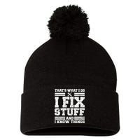 That's What I Do I Fix Stuff And I Know Things Funny Pom Pom 12in Knit Beanie