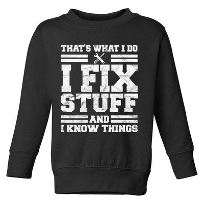 That's What I Do I Fix Stuff And I Know Things Funny Toddler Sweatshirt