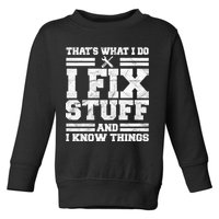 That's What I Do I Fix Stuff And I Know Things Funny Toddler Sweatshirt