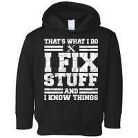 That's What I Do I Fix Stuff And I Know Things Funny Toddler Hoodie