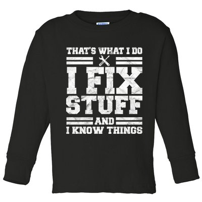 That's What I Do I Fix Stuff And I Know Things Funny Toddler Long Sleeve Shirt