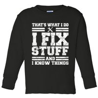 That's What I Do I Fix Stuff And I Know Things Funny Toddler Long Sleeve Shirt