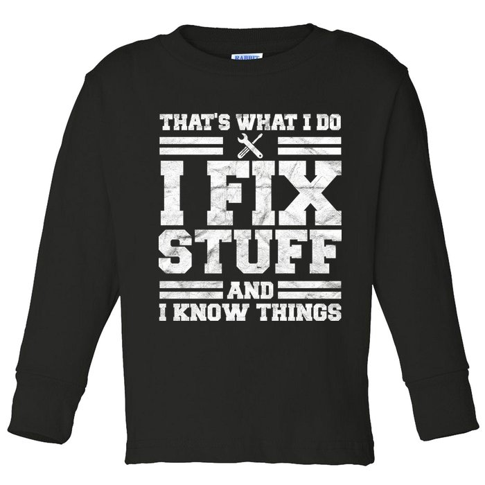That's What I Do I Fix Stuff And I Know Things Funny Toddler Long Sleeve Shirt