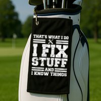 That's What I Do I Fix Stuff And I Know Things Funny Golf Towel