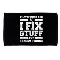 That's What I Do I Fix Stuff And I Know Things Funny Microfiber Hand Towel