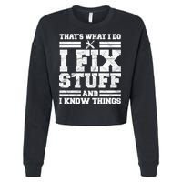 That's What I Do I Fix Stuff And I Know Things Funny Cropped Pullover Crew