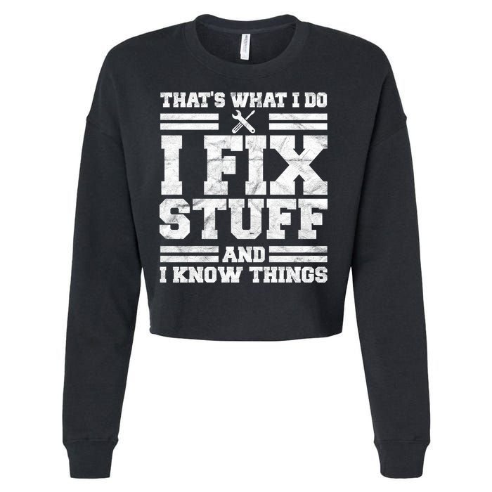 That's What I Do I Fix Stuff And I Know Things Funny Cropped Pullover Crew