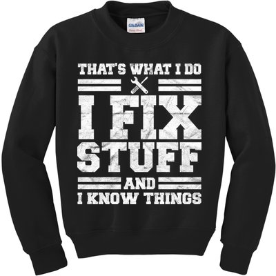 That's What I Do I Fix Stuff And I Know Things Funny Kids Sweatshirt