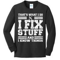 That's What I Do I Fix Stuff And I Know Things Funny Kids Long Sleeve Shirt
