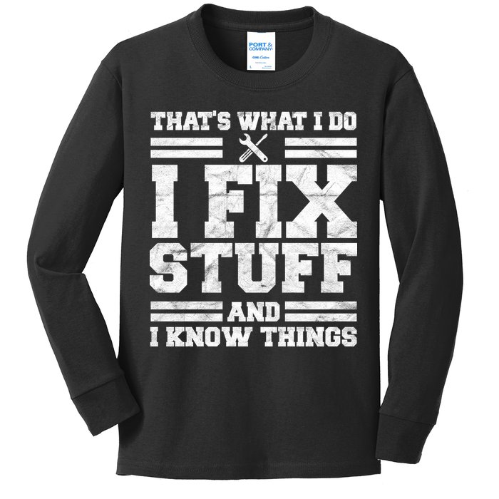 That's What I Do I Fix Stuff And I Know Things Funny Kids Long Sleeve Shirt