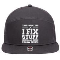 That's What I Do I Fix Stuff And I Know Things Funny 7 Panel Mesh Trucker Snapback Hat