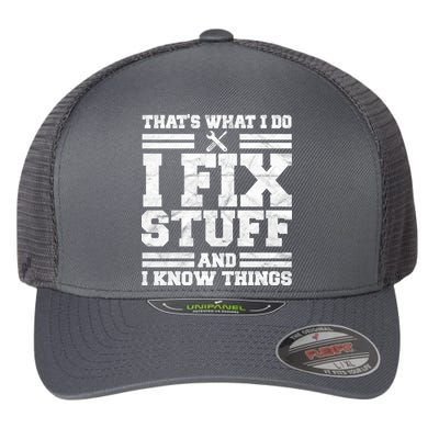 That's What I Do I Fix Stuff And I Know Things Funny Flexfit Unipanel Trucker Cap