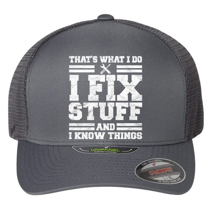 That's What I Do I Fix Stuff And I Know Things Funny Flexfit Unipanel Trucker Cap