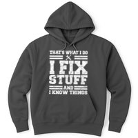 That's What I Do I Fix Stuff And I Know Things Funny Hoodie