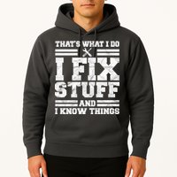 That's What I Do I Fix Stuff And I Know Things Funny Hoodie