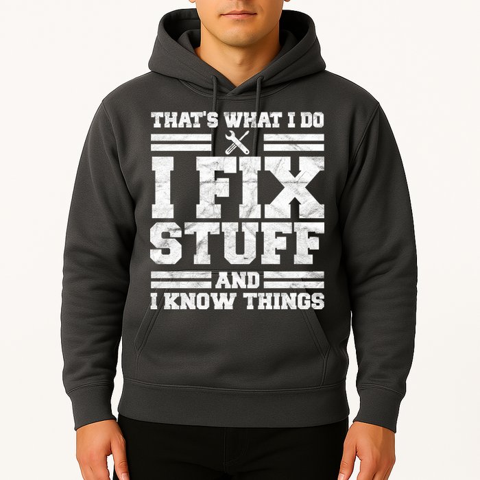 That's What I Do I Fix Stuff And I Know Things Funny Hoodie