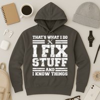 That's What I Do I Fix Stuff And I Know Things Funny Hoodie