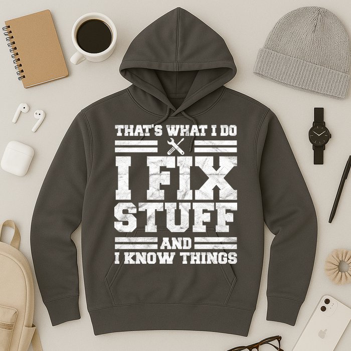 That's What I Do I Fix Stuff And I Know Things Funny Hoodie