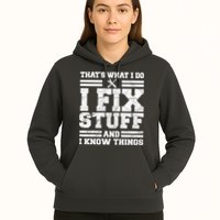 That's What I Do I Fix Stuff And I Know Things Funny Hoodie