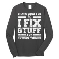That's What I Do I Fix Stuff And I Know Things Funny Long Sleeve Shirt