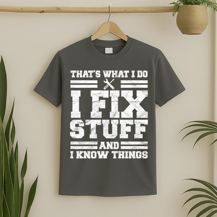 That's What I Do I Fix Stuff And I Know Things Funny T-Shirt