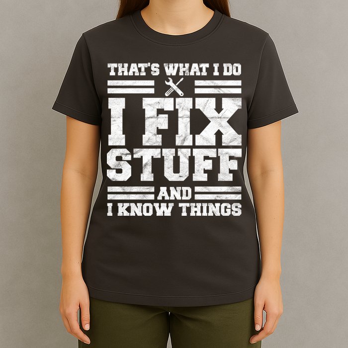 That's What I Do I Fix Stuff And I Know Things Funny T-Shirt