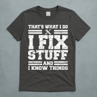 That's What I Do I Fix Stuff And I Know Things Funny T-Shirt