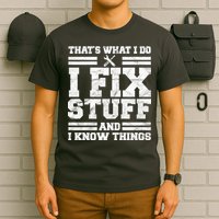 That's What I Do I Fix Stuff And I Know Things Funny T-Shirt