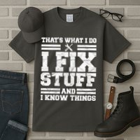 That's What I Do I Fix Stuff And I Know Things Funny Tall T-Shirt