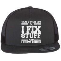 That's What I Do I Fix Stuff And I Know Things Funny Flatbill Hat
