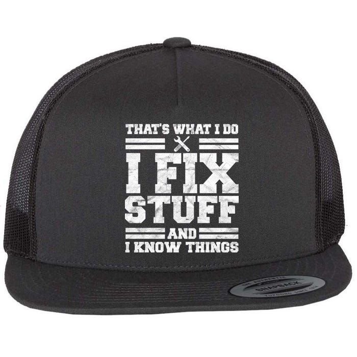 That's What I Do I Fix Stuff And I Know Things Funny Flatbill Hat